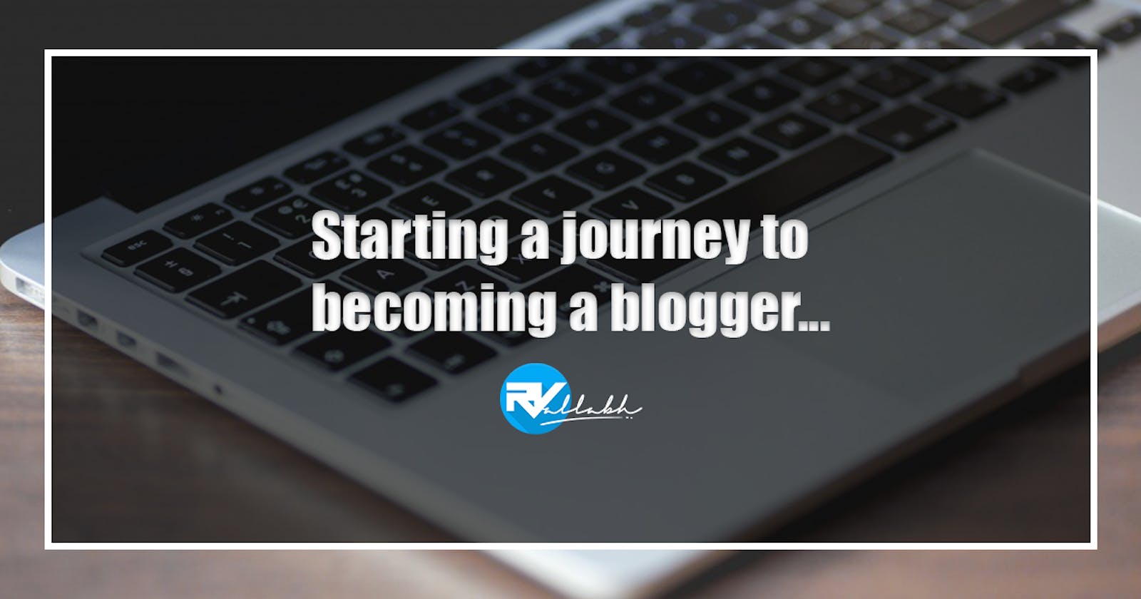 Starting a journey to becoming a blogger...