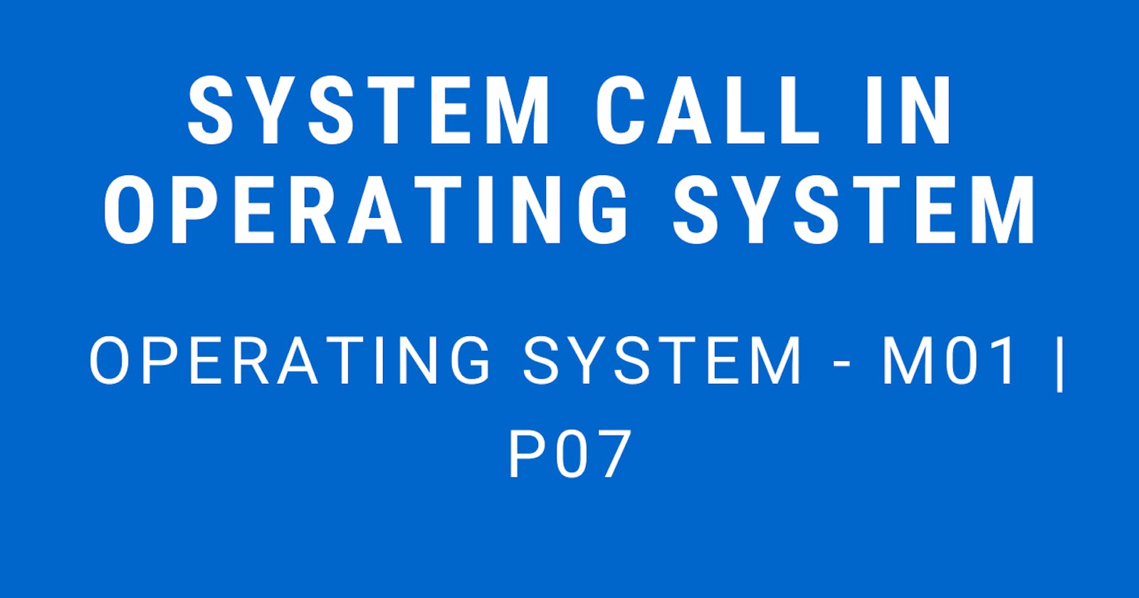 System Call in Operating System | Operating System - M01 P07