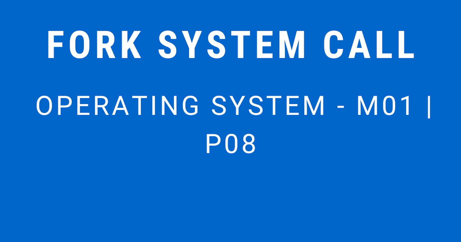 Fork System Call | Operating System - M01 P08