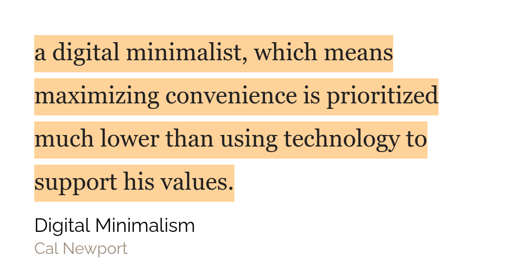 cita del libro pagina 32: a digital minimalist, which means maximizing convenience is prioritized much lower than using technology to support his values.