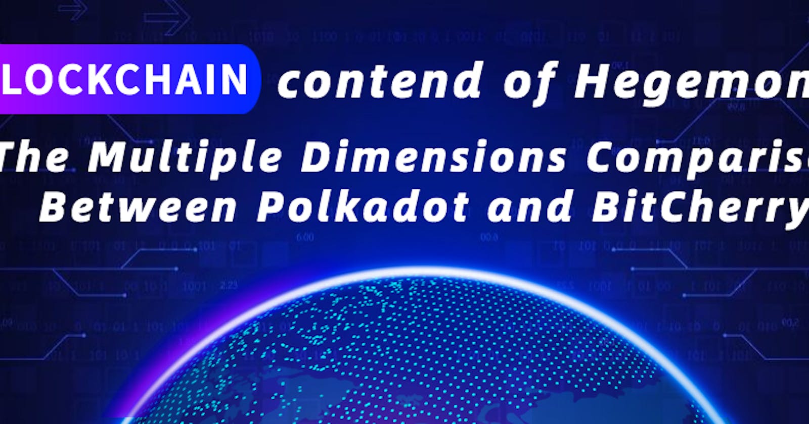 🤔 Blockchain contend of Hegemony: The Multiple Dimensions Comparison Between Polkadot and BitCherry