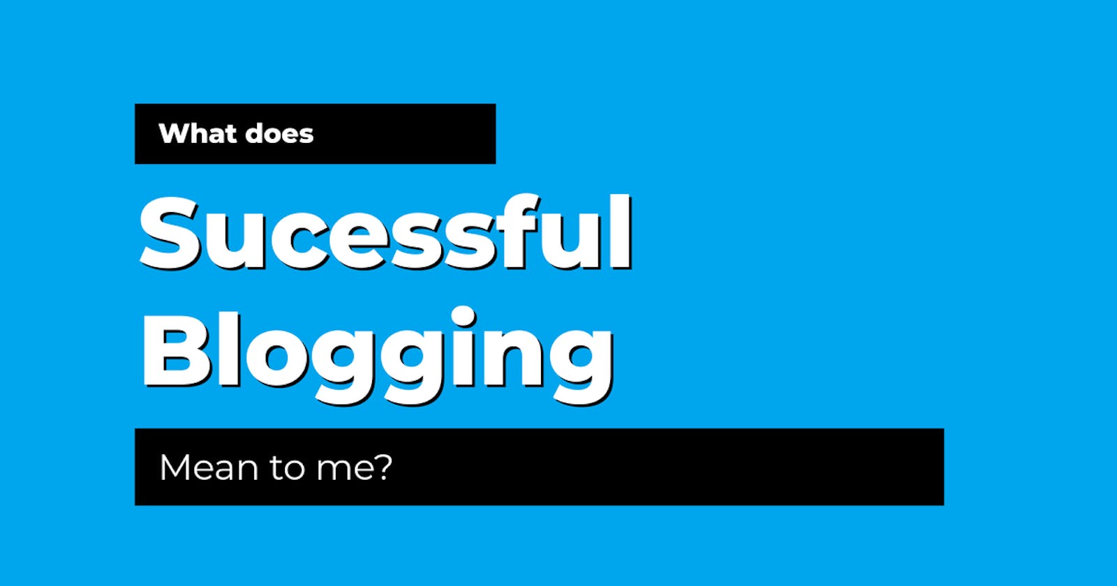 What does successful blogging mean?