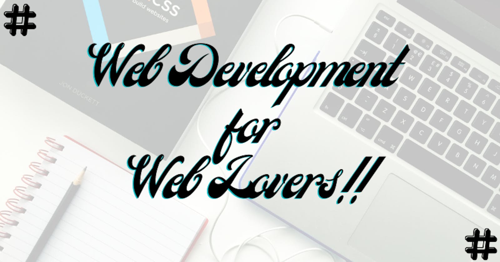 Web Development for Web Lovers!