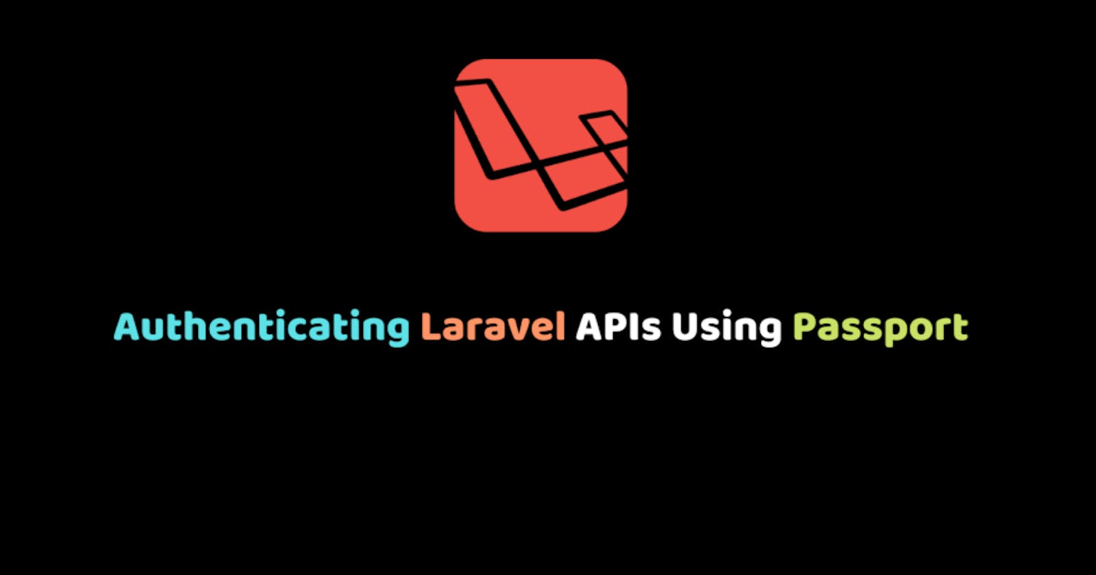 Authenticating Laravel APIs Using Passport