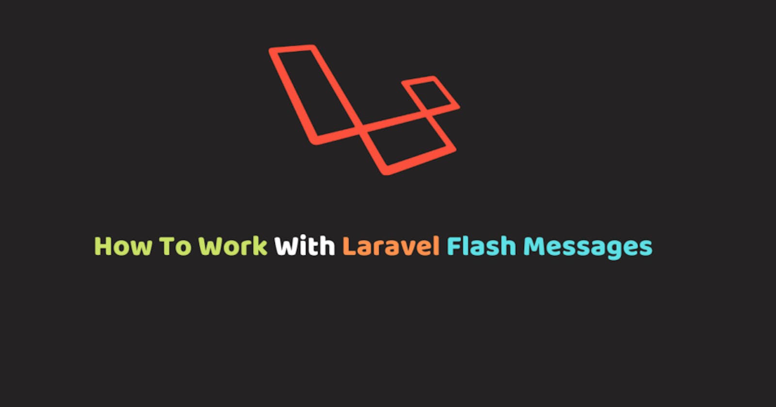 How To Work With Laravel Flash Messages