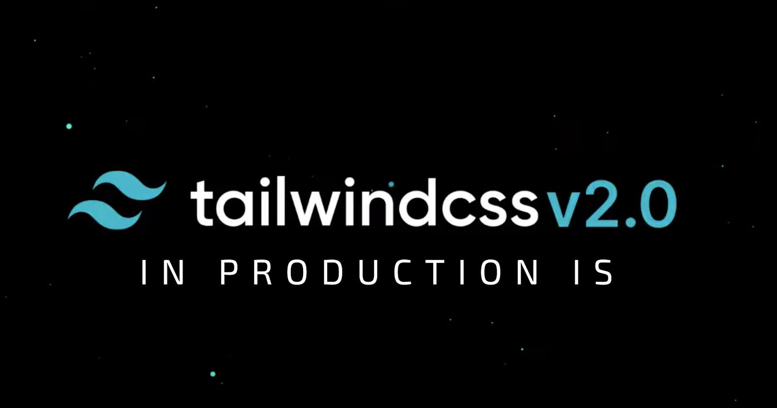 Tailwindcss v2.0 on production is 🔥