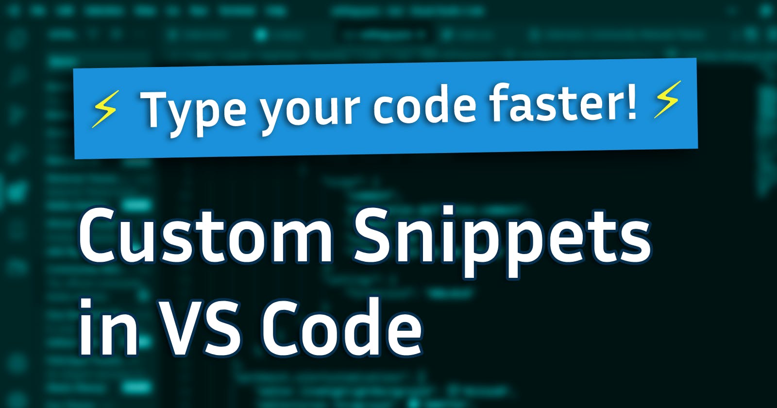 Guide to Custom VS Code Snippets and Why You Need Them