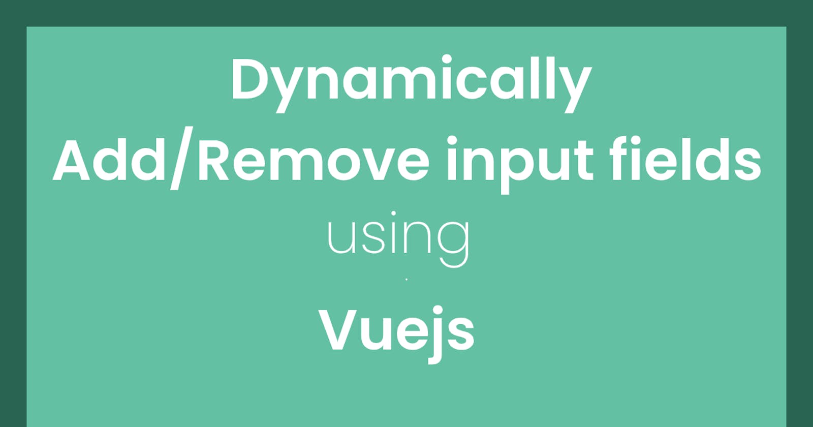 Dynamically Add/Remove input fields using Vuejs