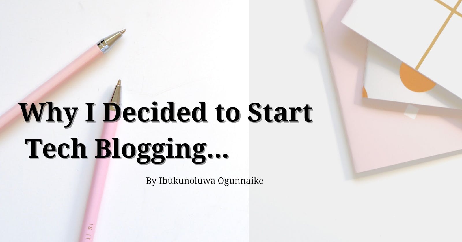 Why I Decided to Start Tech Blogging