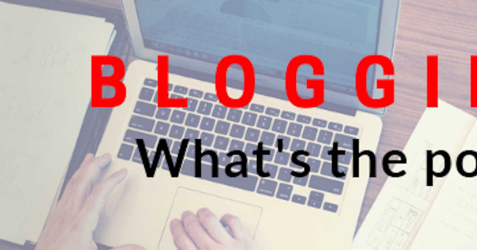 BLOGGING: IS THERE A POINT?