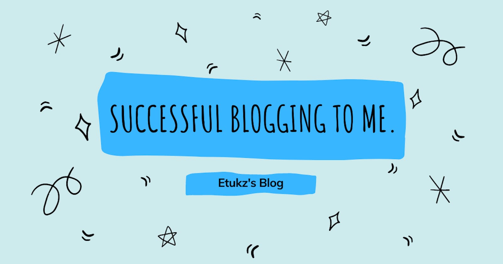 Successful Blogging to me.