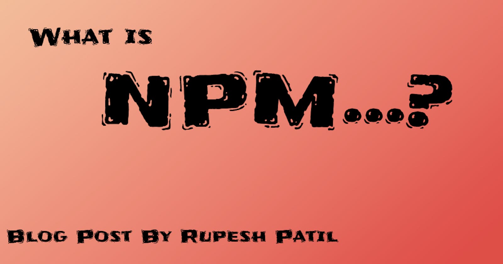 What Is NPM ........?