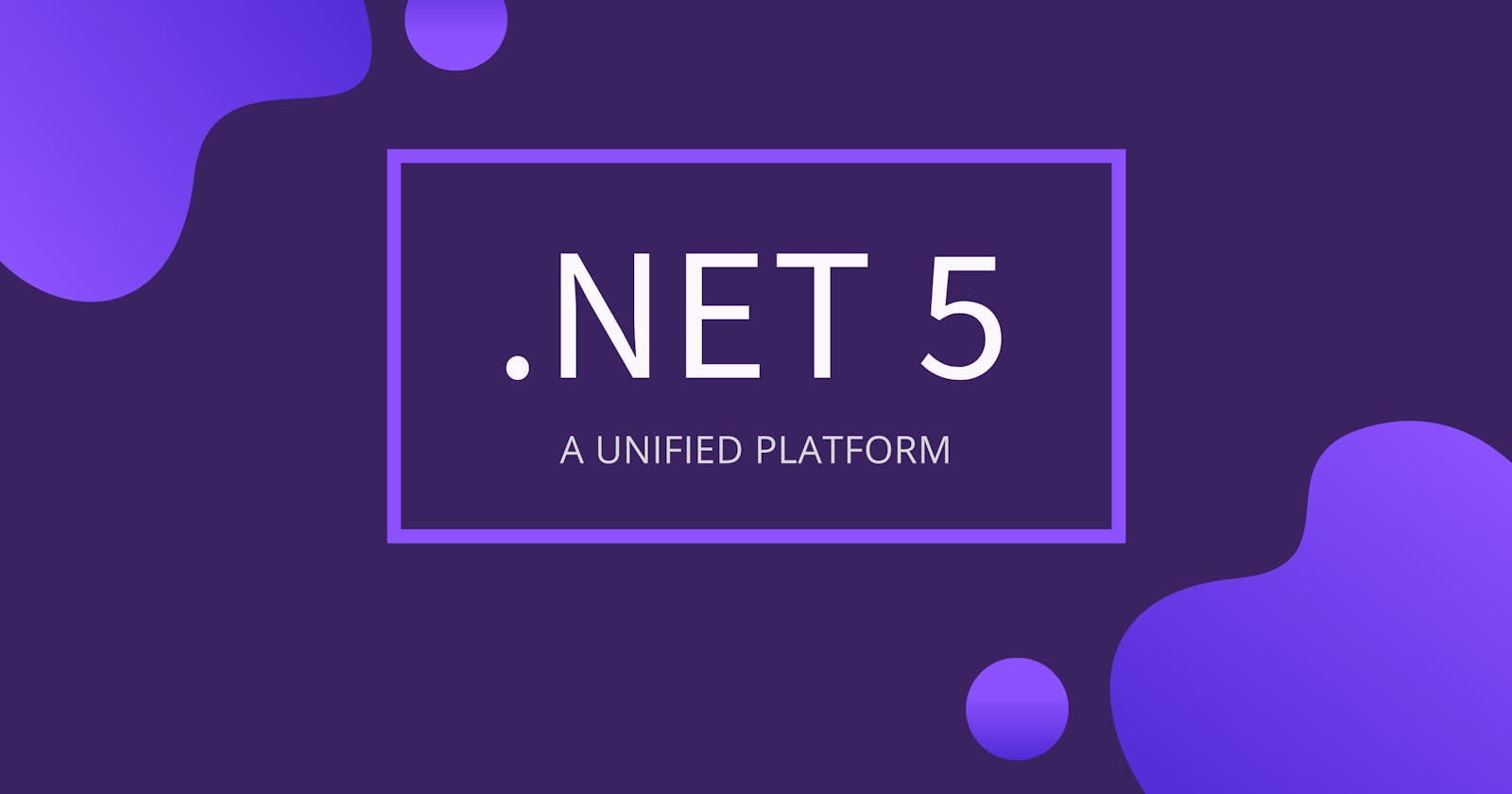 .NET5 - A Unified Platform