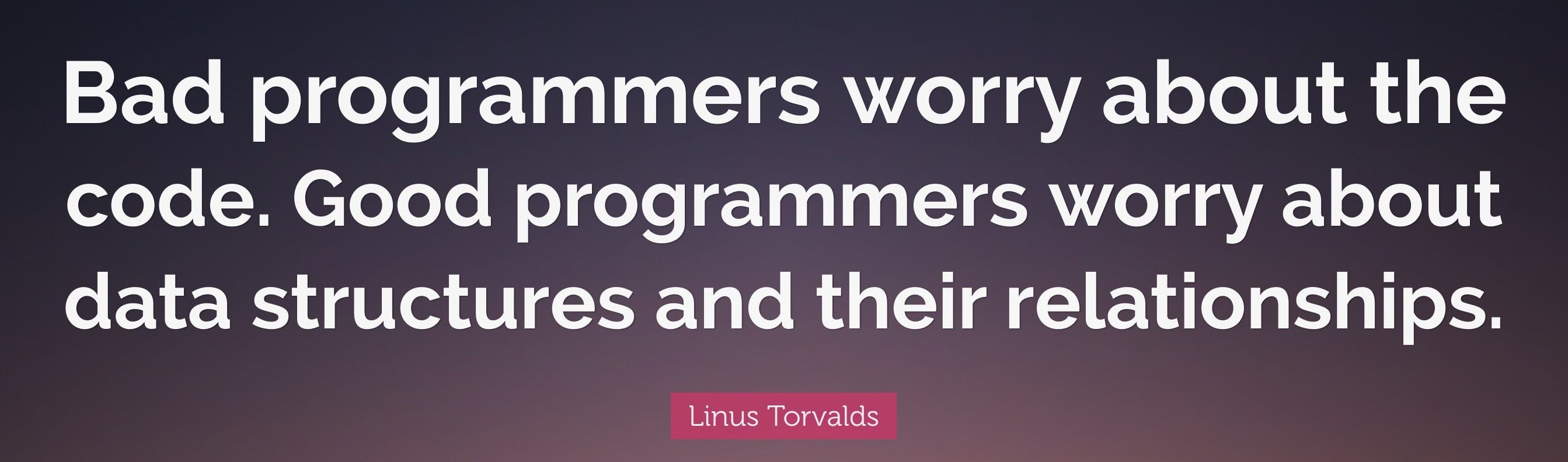 1751006-Linus-Torvalds-Quote-Bad-programmers-worry-about-the-code-Good.jpg
