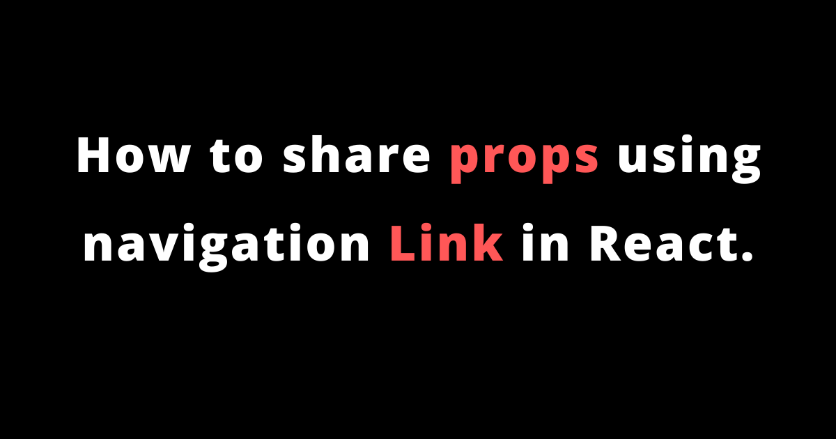 How to share props using navigation Link in React