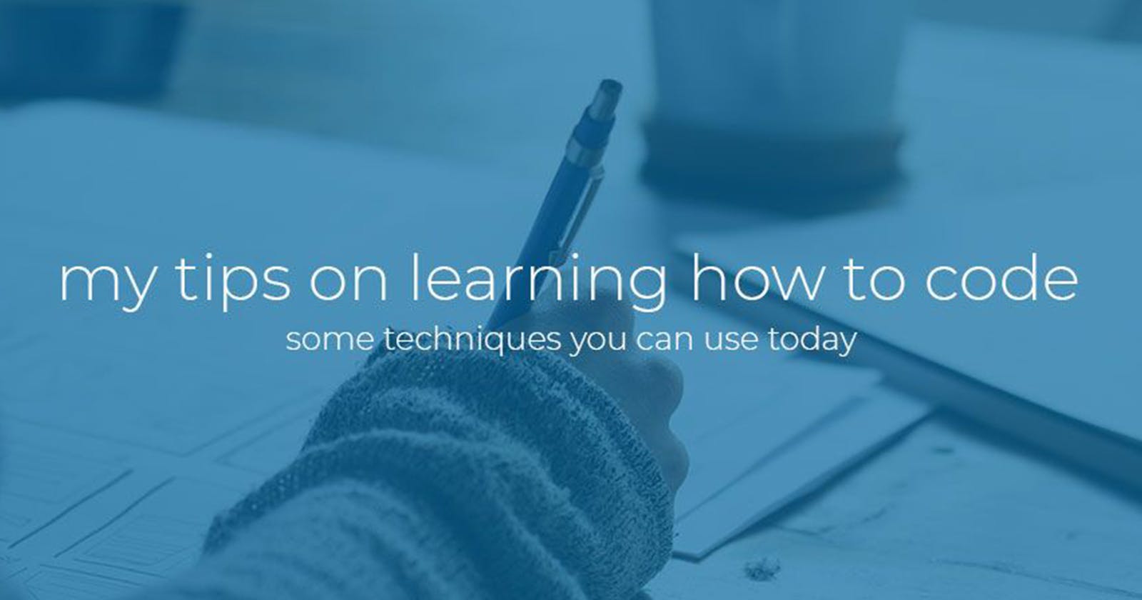 My tips on learning how to code.