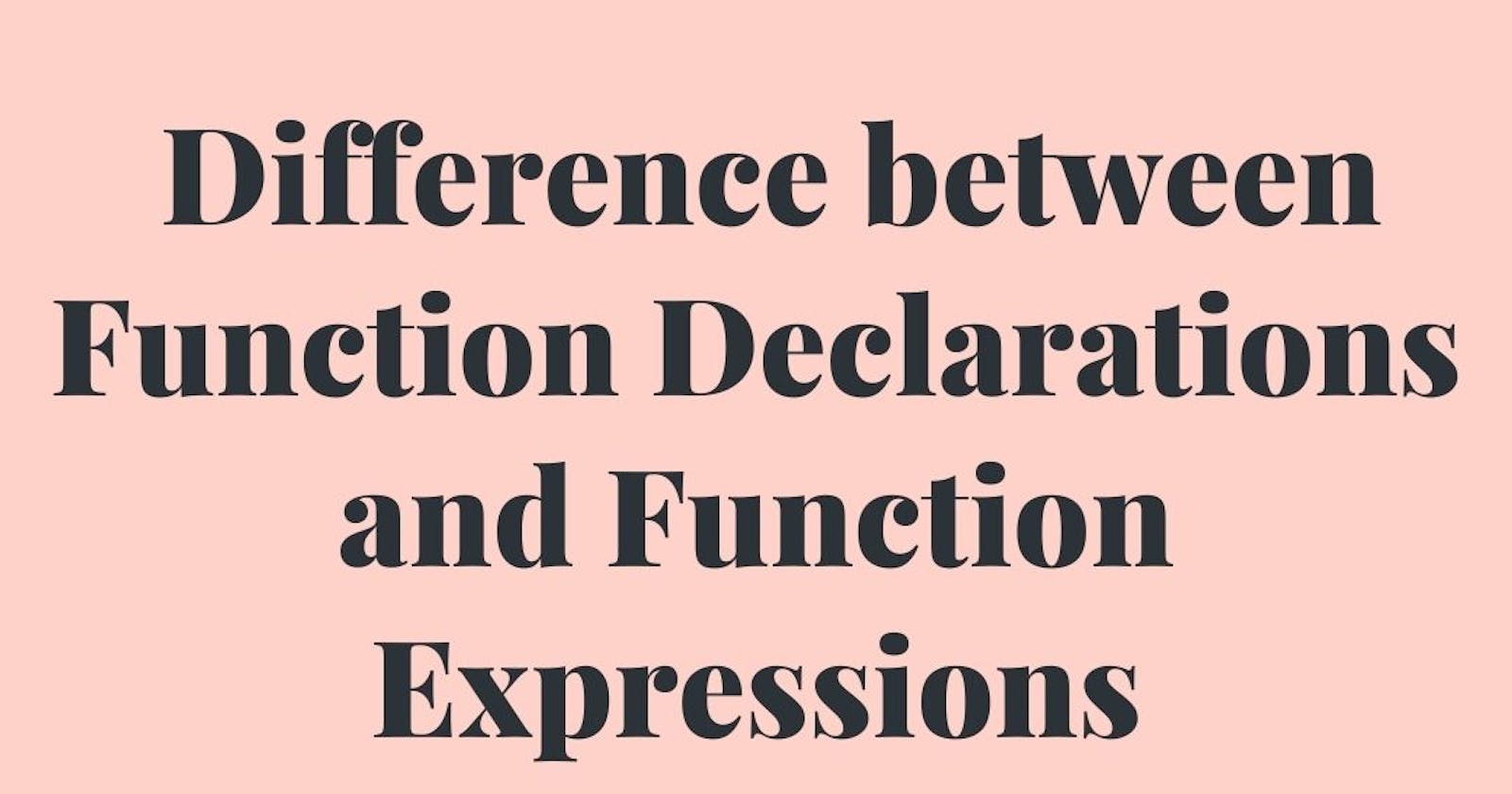 Difference between Function Declarations and Function Expressions