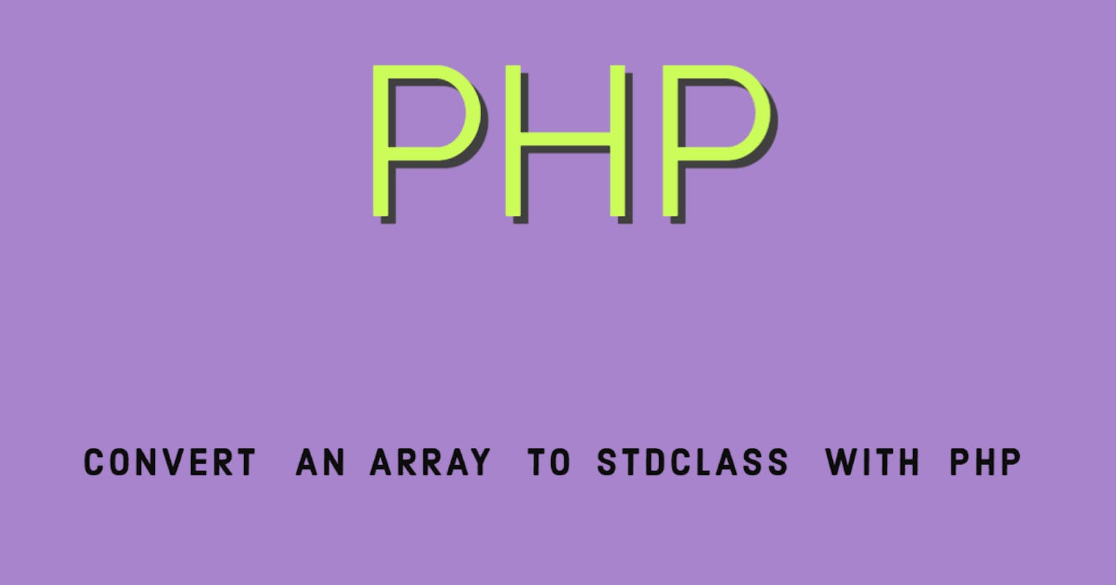 Convert an Array To StdClass With PHP