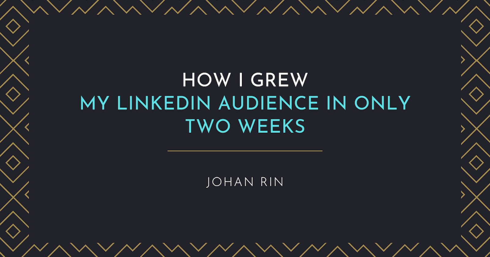 How I Grew My LinkedIn Audience In Only Two Weeks