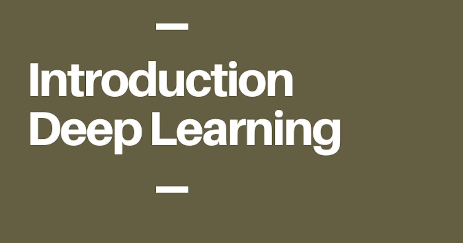Introduction to Deep Learning 🔥