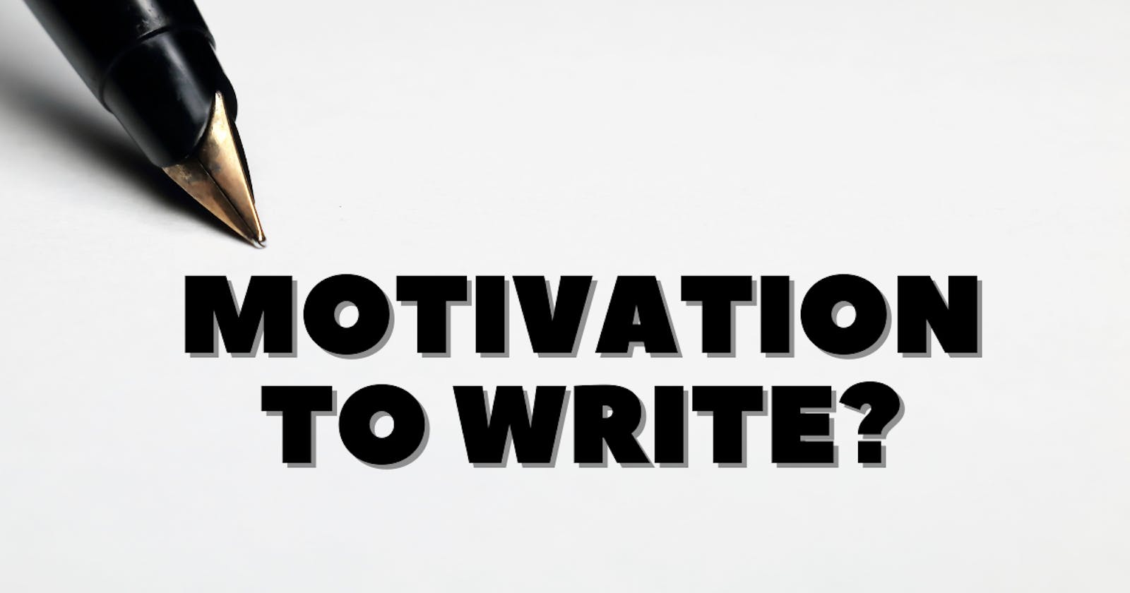 What's my motivation to write?