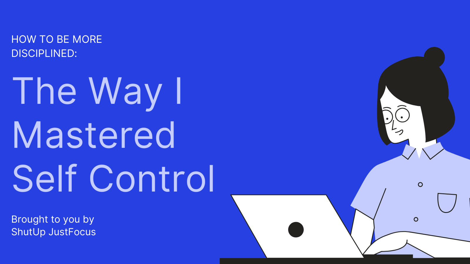 How To Be More DISCIPLINED: The Way I Mastered Self Control