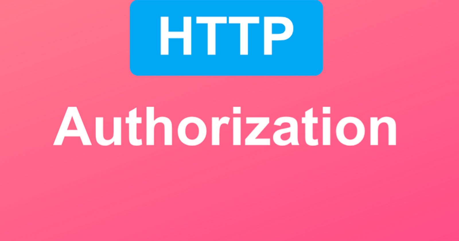 Everything you want to know about Authorization Headers