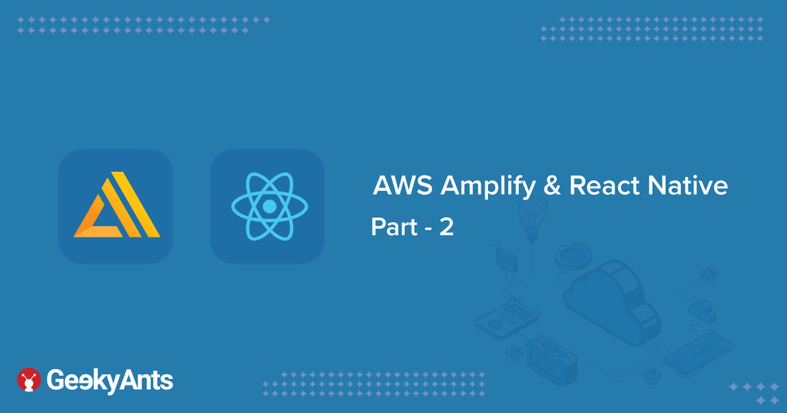AWS Amplify + React Native - Building A Blog App | Part 2