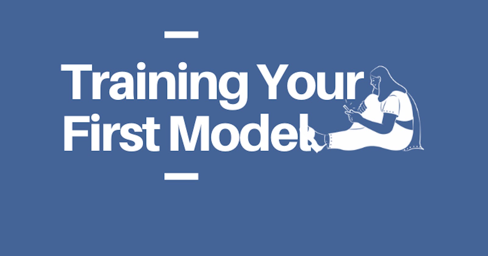 Training Your First Model