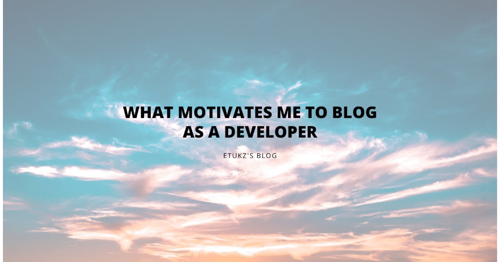What motivates me to blog as a developer