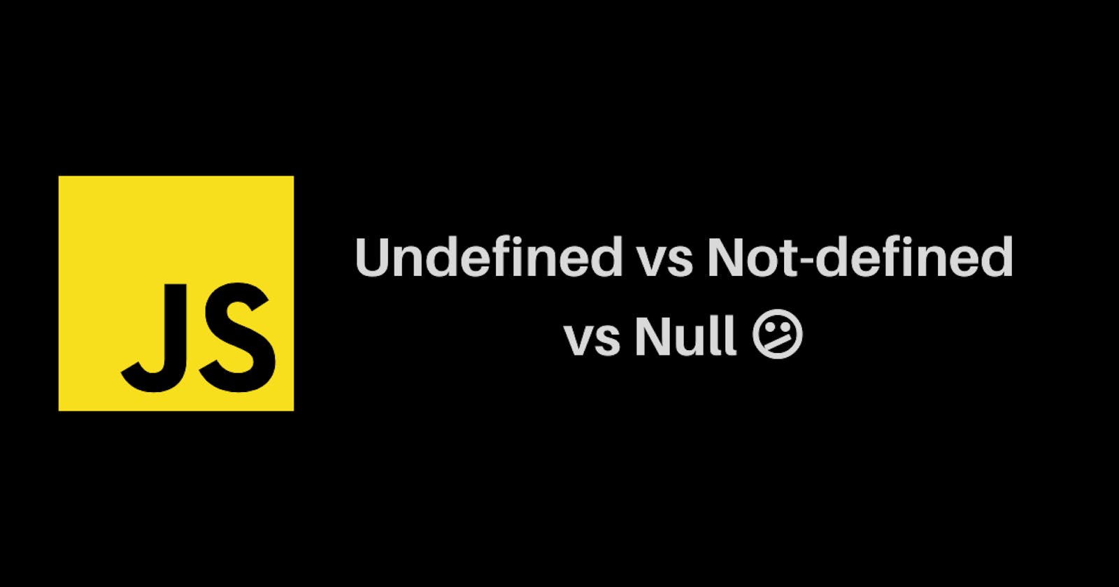 undefined vs not defined vs null 🤔