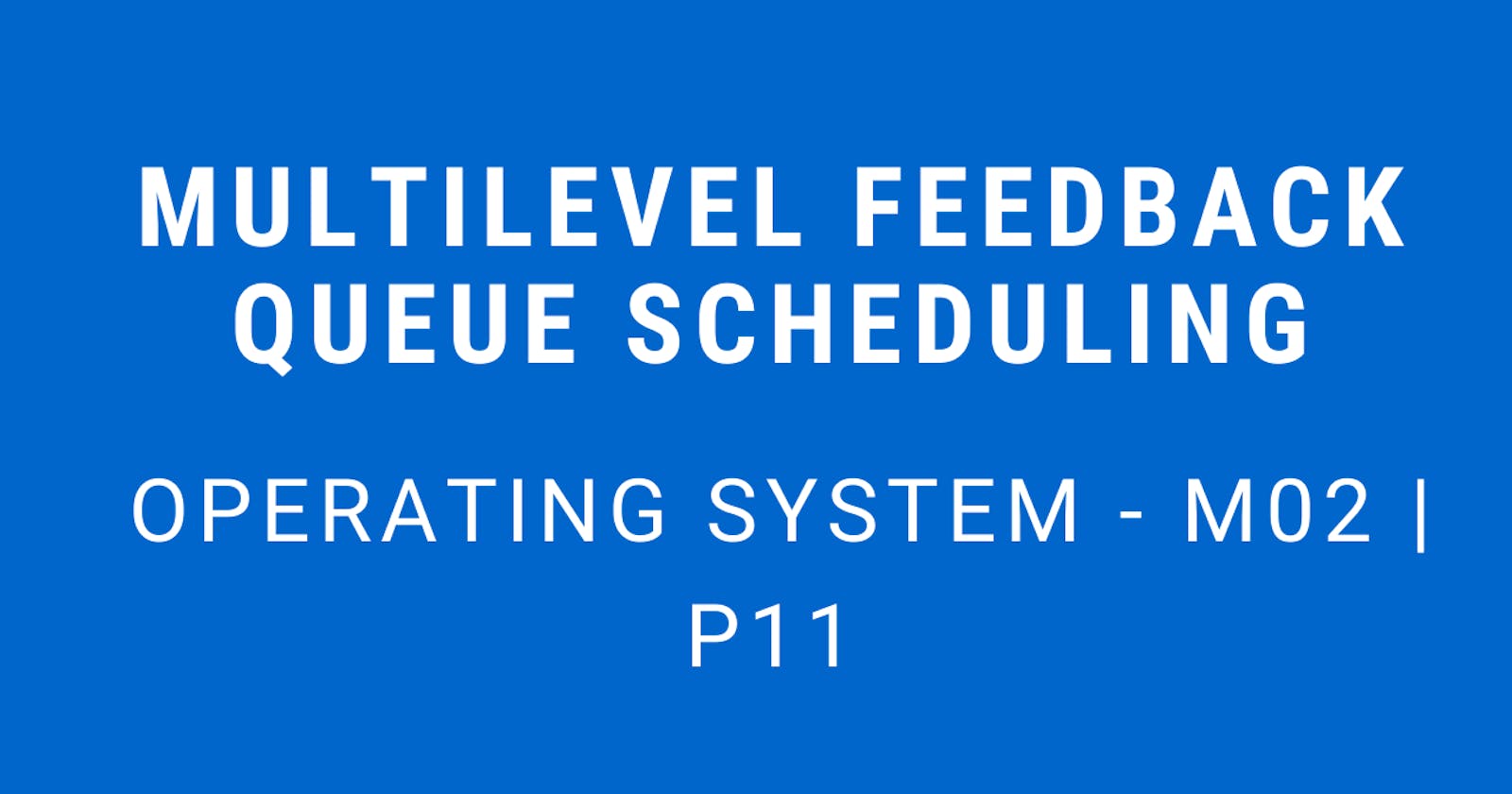 Multilevel Feedback Queue Scheduling | Operating System - M02 P11
