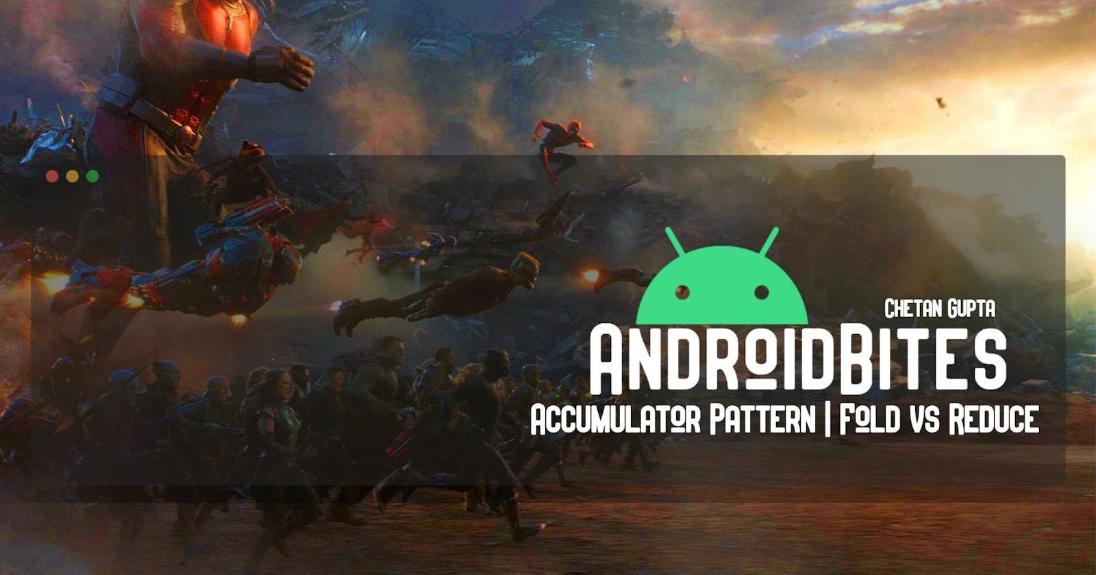 AndroidBites |  Fold vs reduce |  Accumulator Pattern for beginners