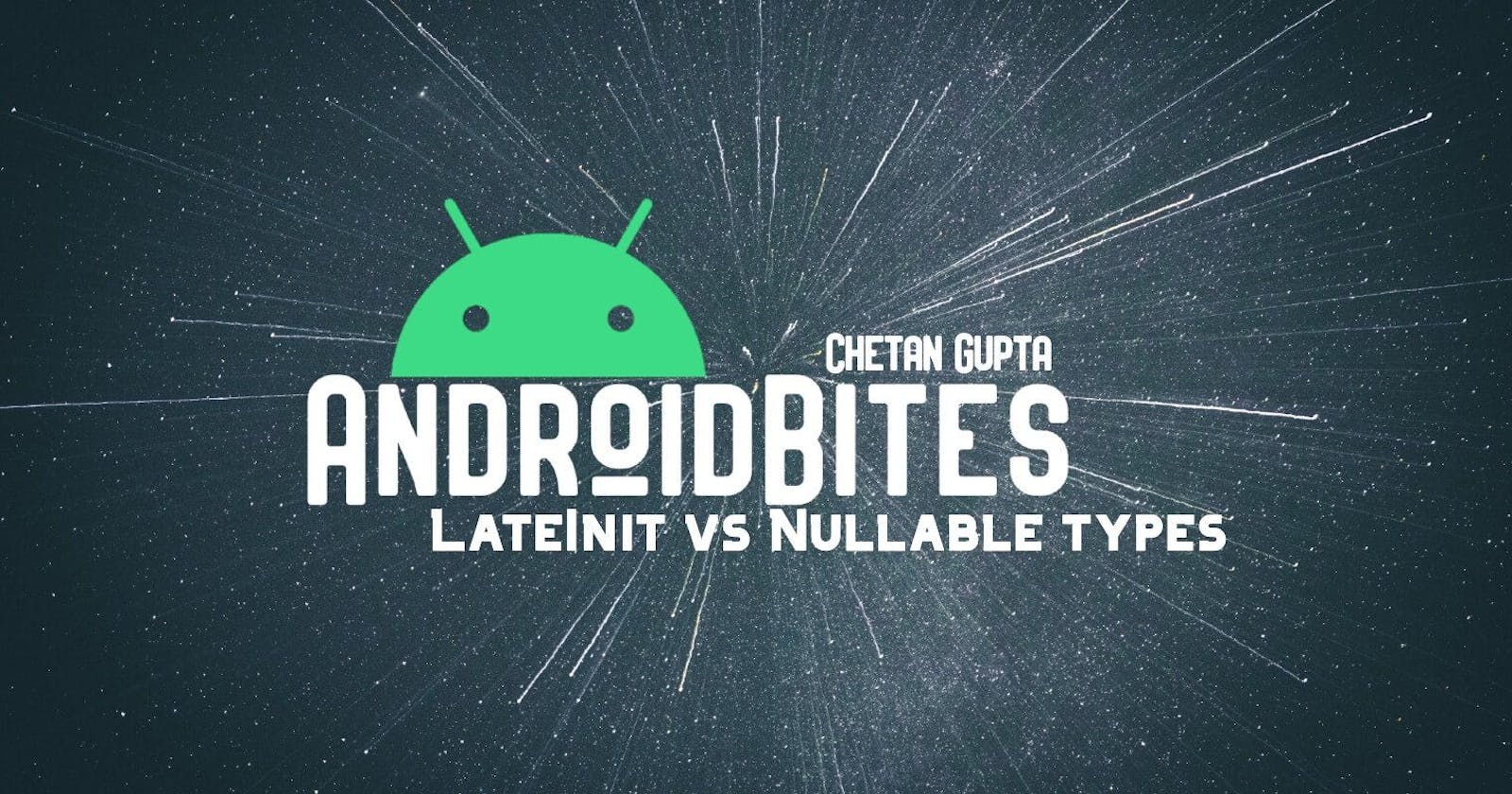 AndroidBites | Does lateinit actually solve your nullability problem?