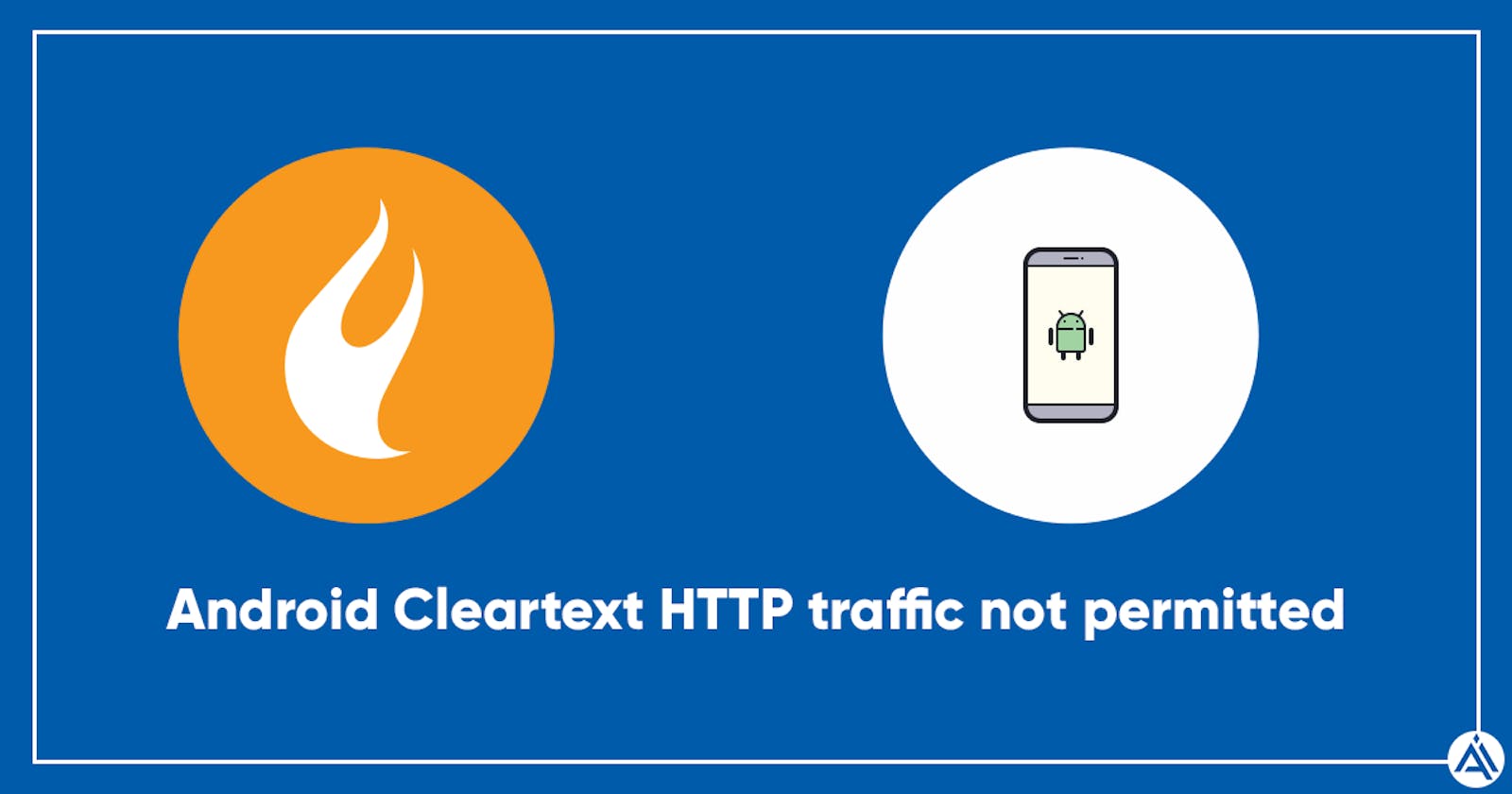 Android Cleartext HTTP traffic not permitted hatasının çözümü