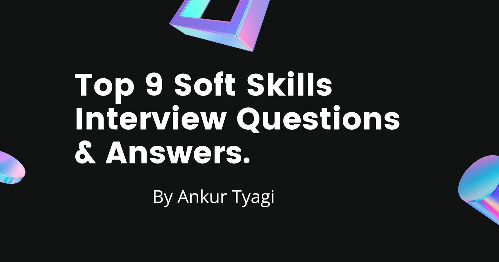 Top 9 Soft Skills Interview Questions & Answers.