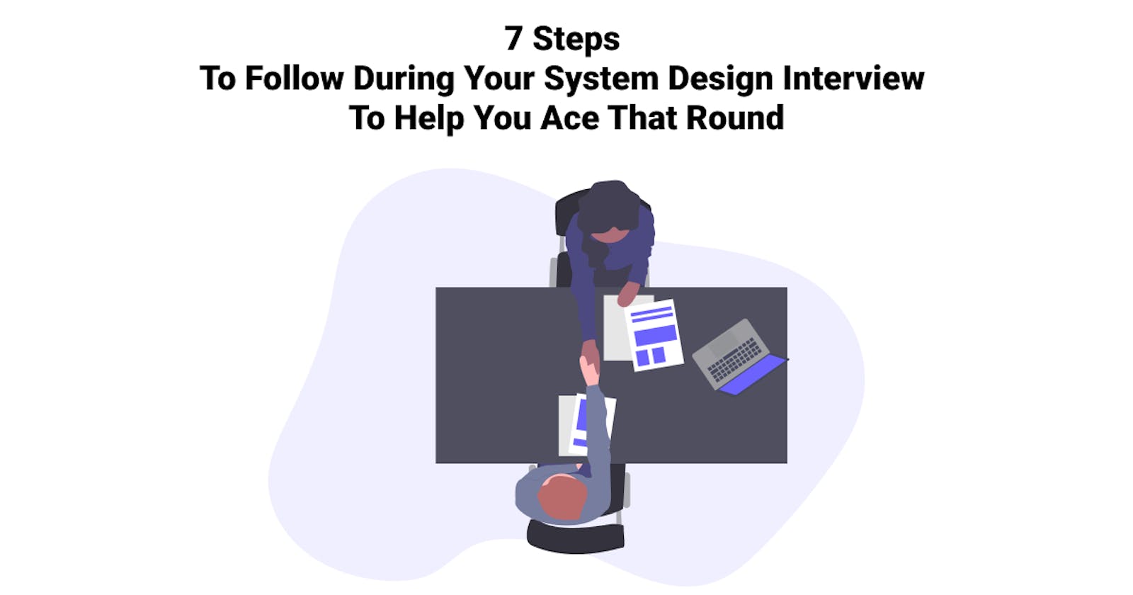 7 Steps To Follow During Your System Design Interview To Help You Ace That Round