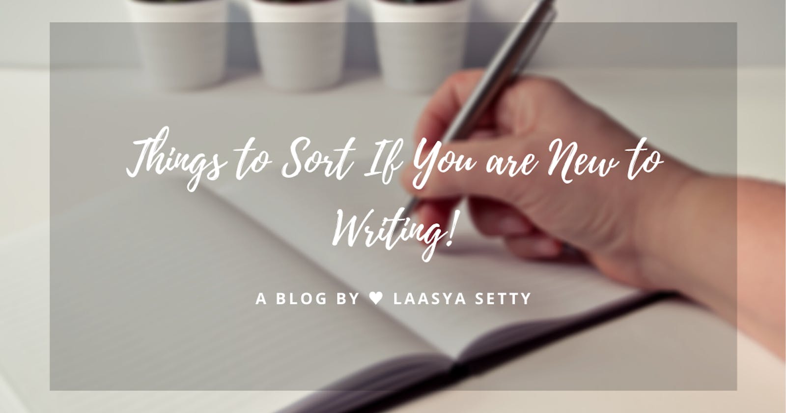 Things to Sort If You are New to Writing!