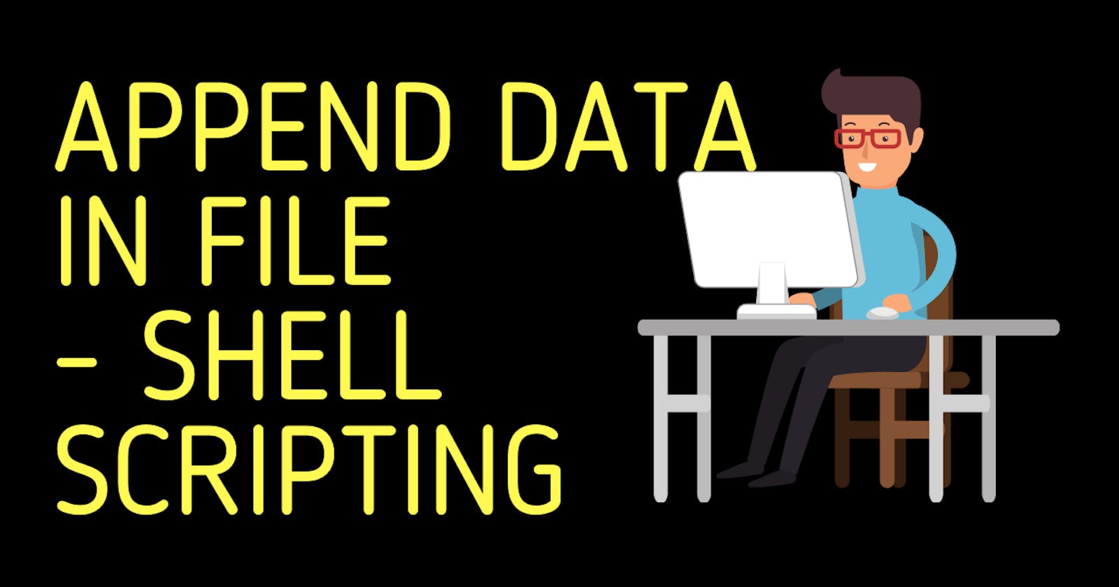 Append Data in File | Shell Scripting