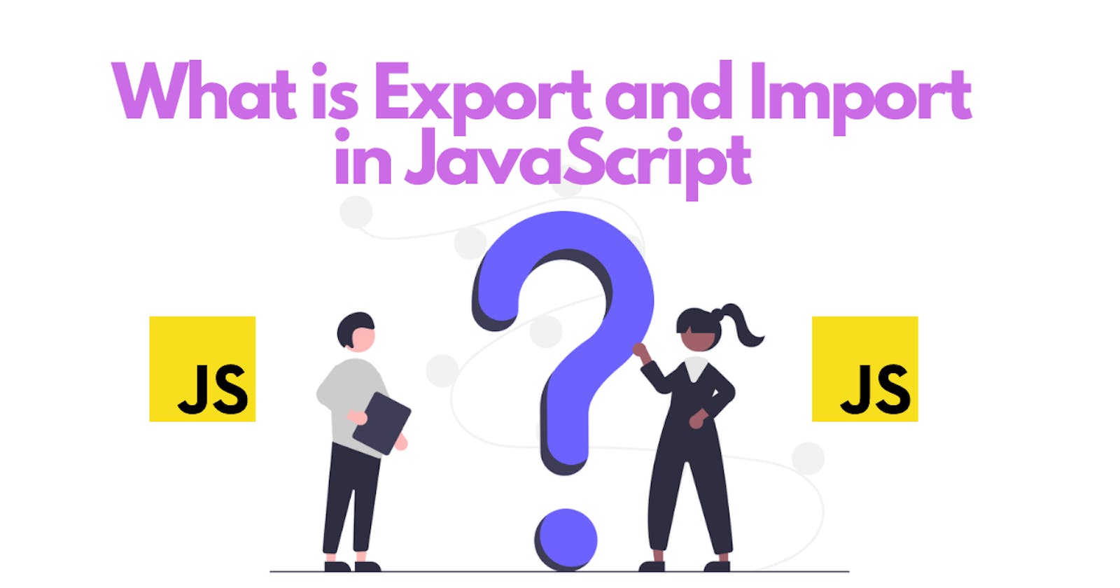 What is Export and Import in JavaScript?