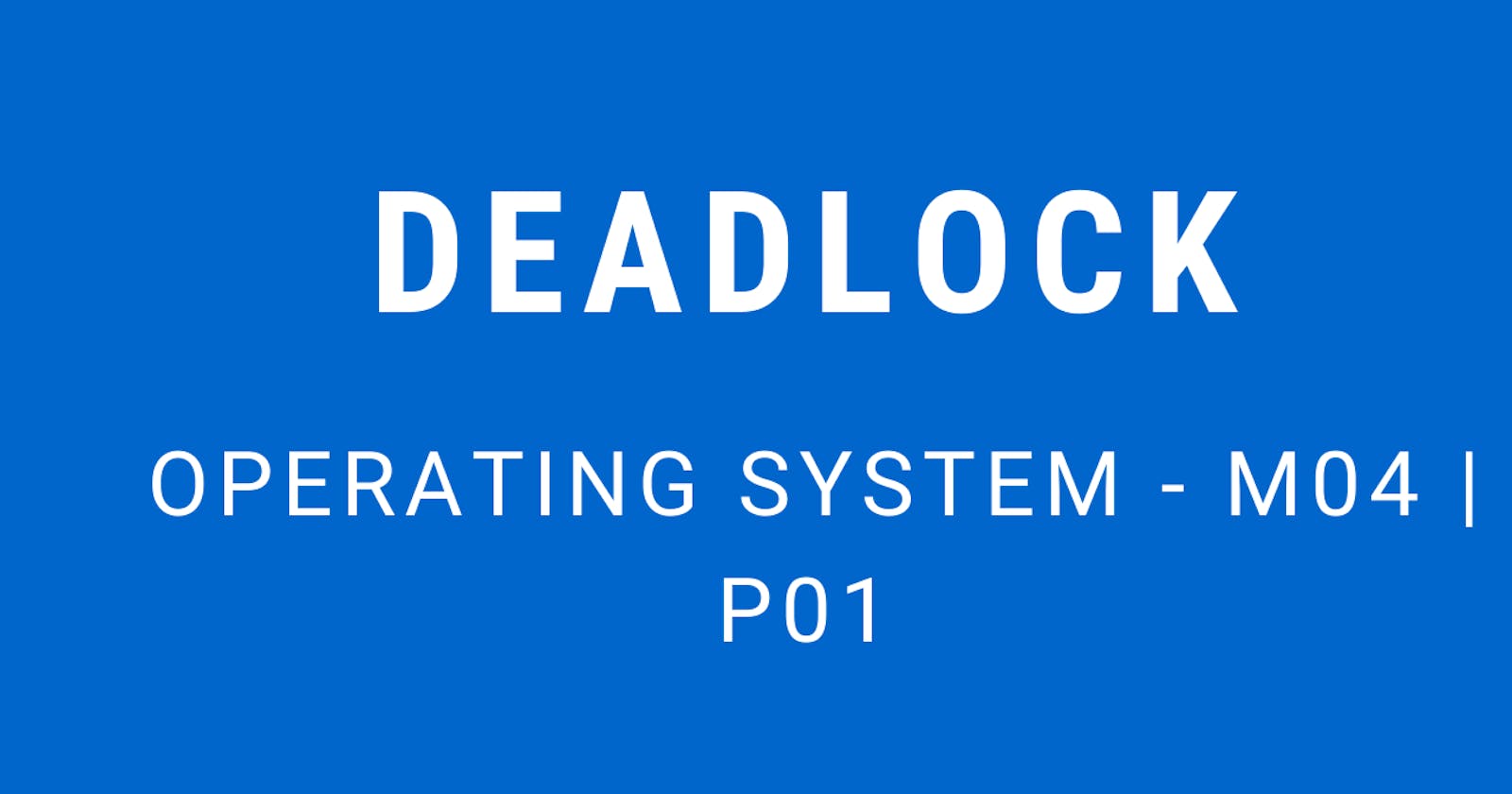 Deadlock | Operating System - M04 P01