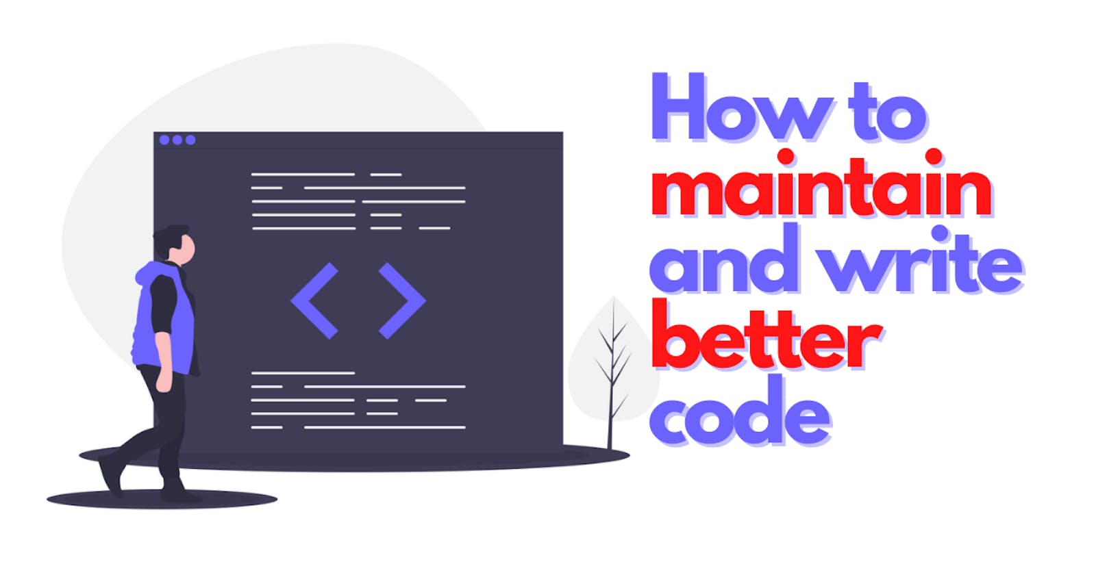 How to Maintain and Write better code