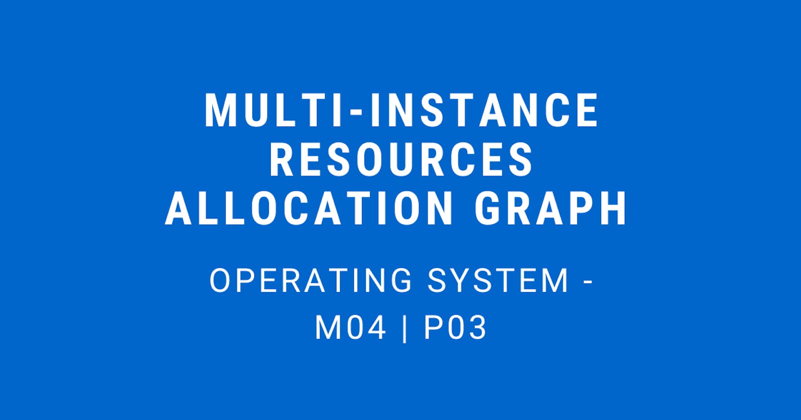 Multi-Instance Resource Allocation Graph | Operating System - M04 P03