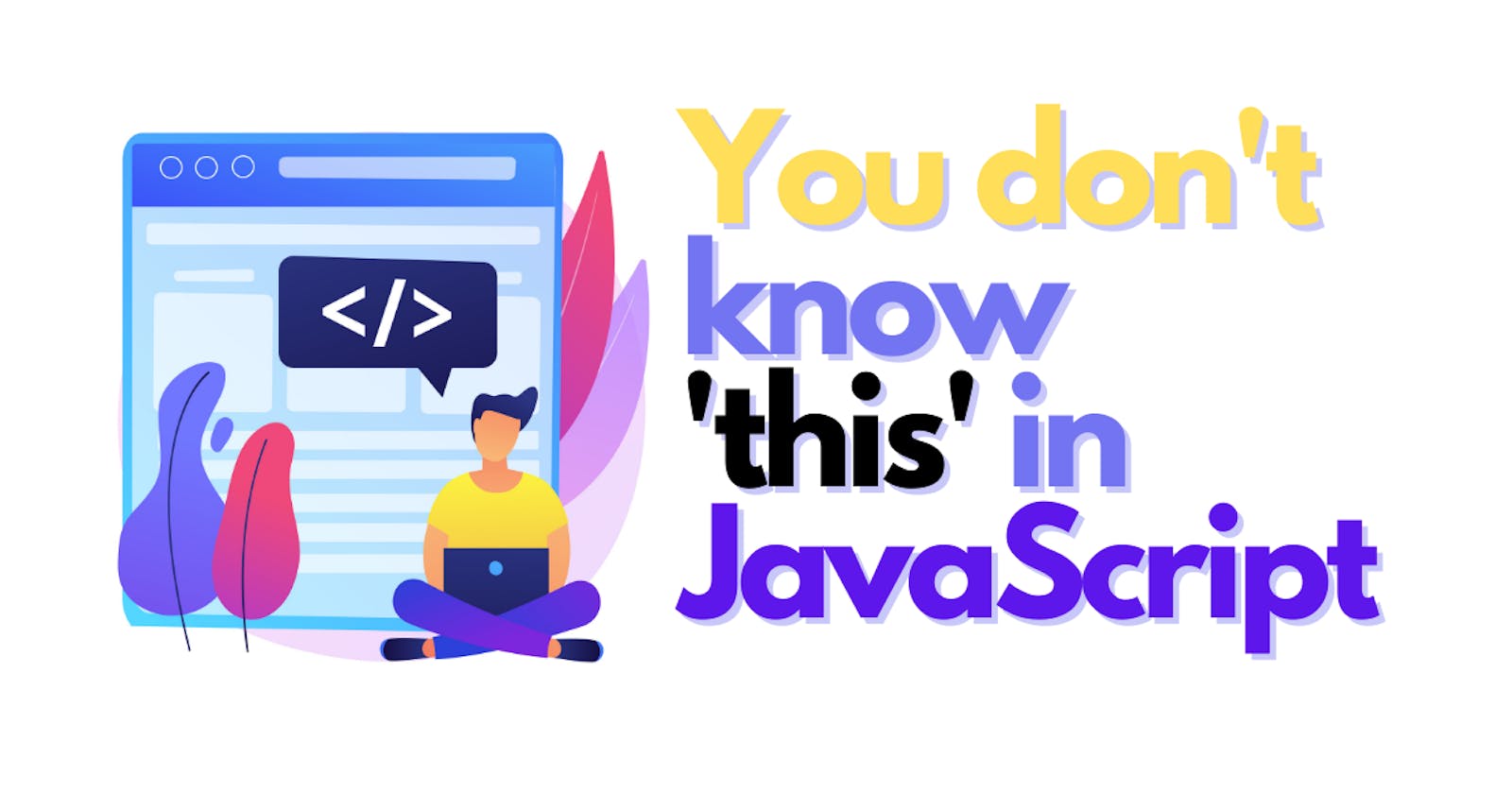 You don't know 'this' in JavaScript