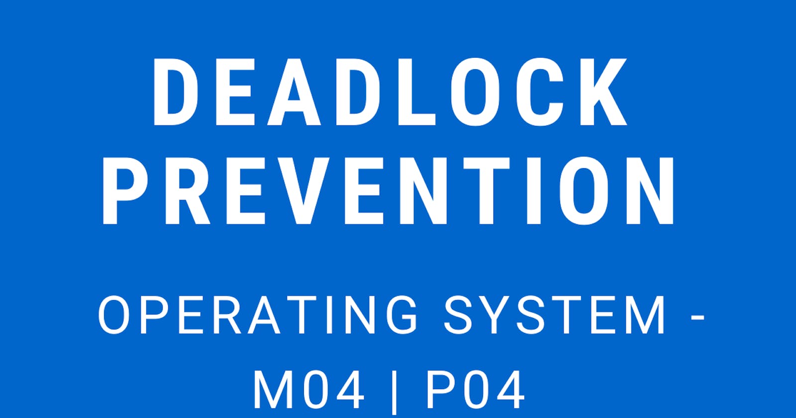Deadlock Prevention | Operating System - M04 P04