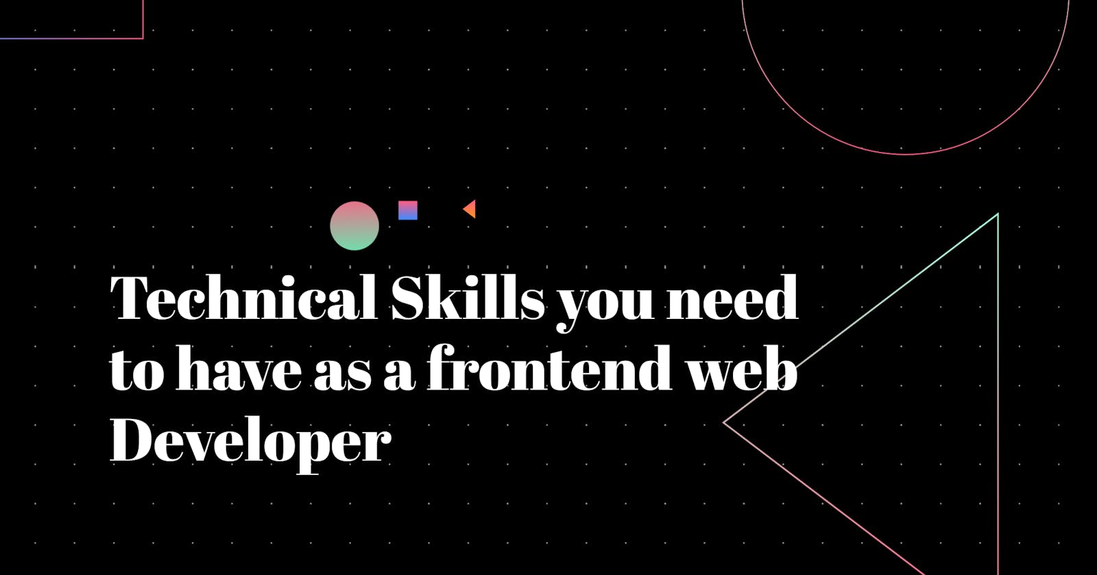 Technical Skills you need to have as a frontend Developer