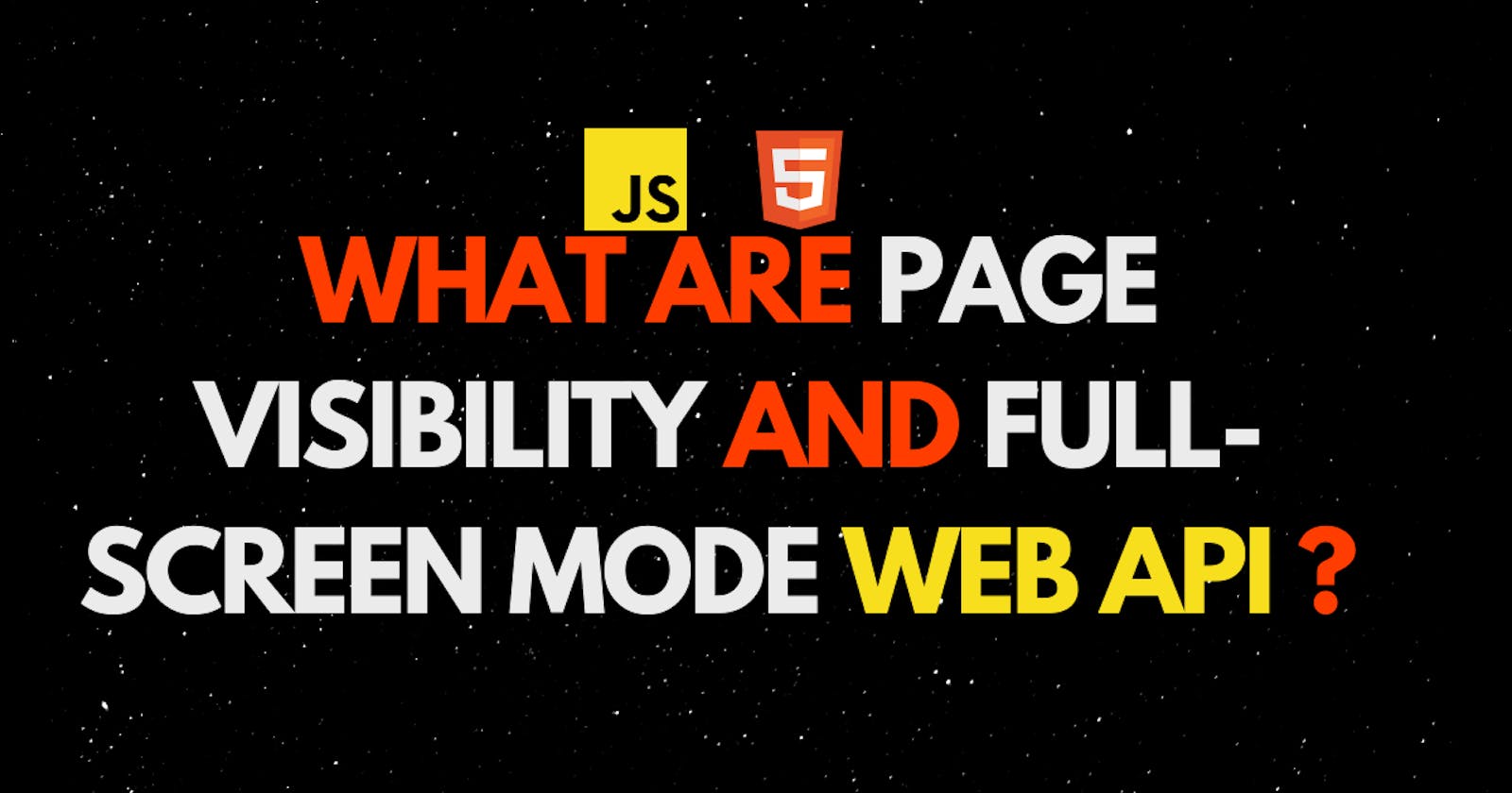 What are Page visibility and full-screen mode WEB API?