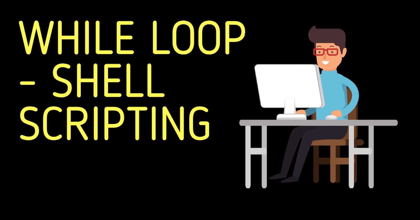While Loop | Shell Scripting