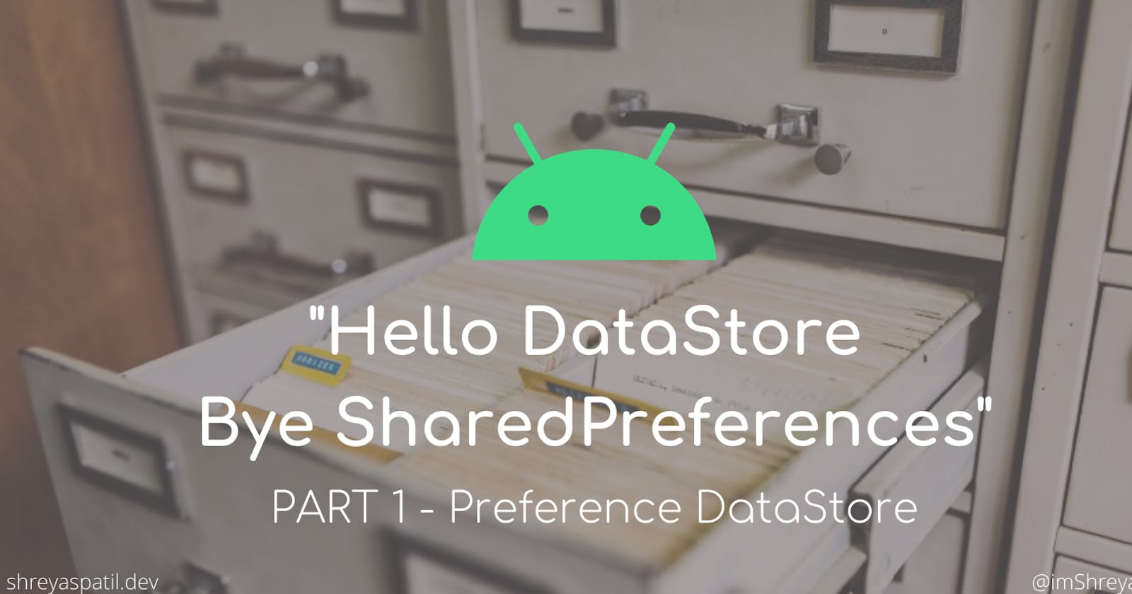 Hello DataStore, Bye SharedPreferences👋 — Android📱 — Part 1: Preference DataStore