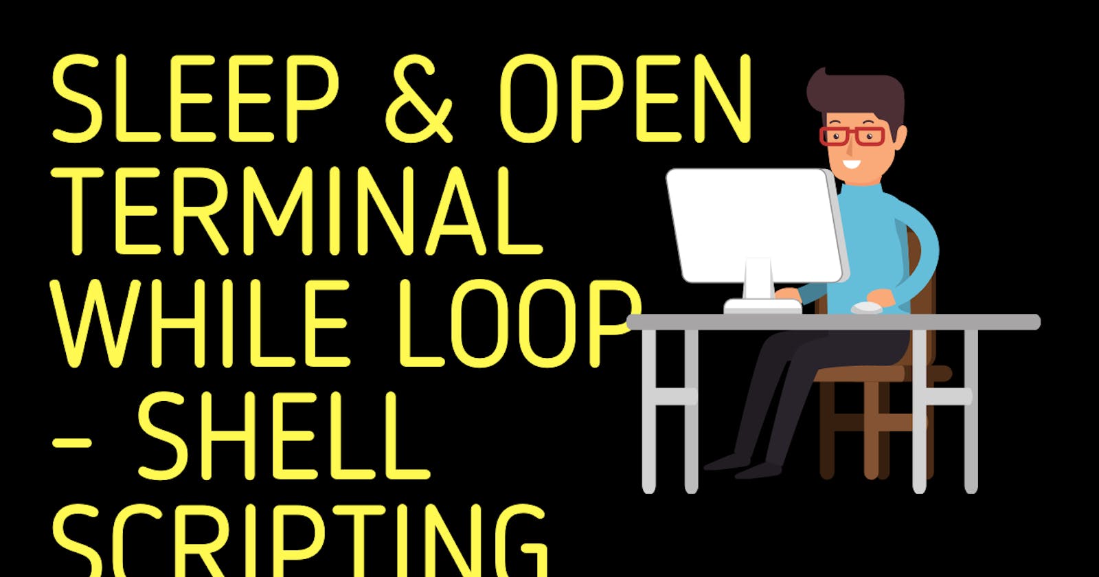 Sleep and Open Terminal using While Loop | Shell Scripting